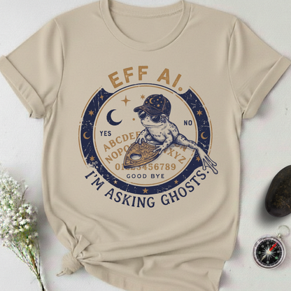 Eff AI. I'm Asking Ghosts T-Shirt