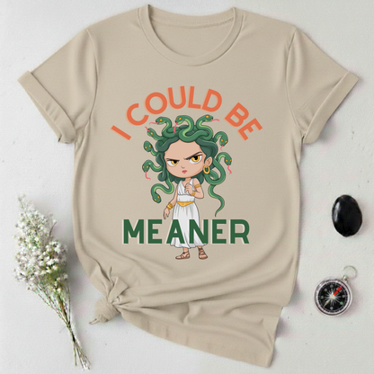 I Could Be Meaner T-Shirt