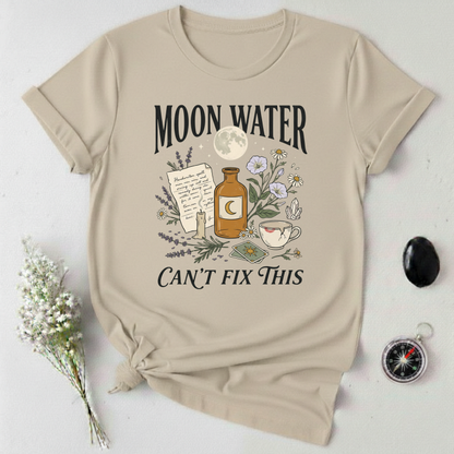 Moon Water Can't Fix This T-Shirt