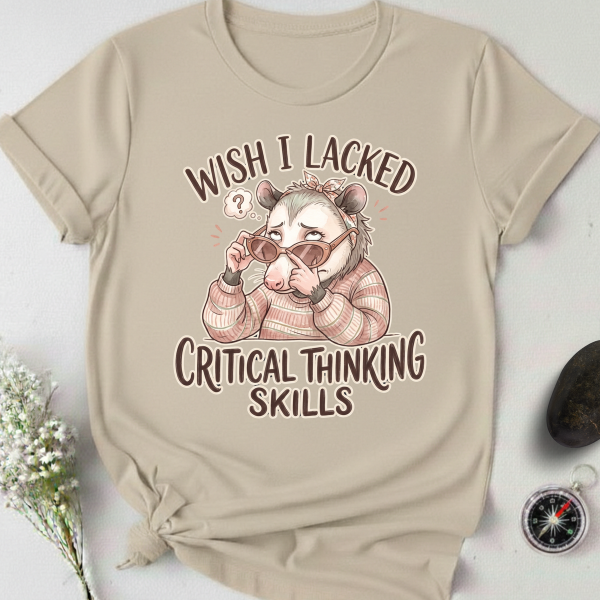 Wish I Lacked Critical Thinking Skills T-Shirt