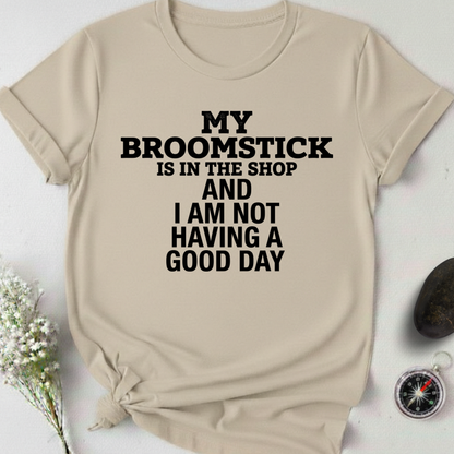My Broomstick Is In The Shop T-Shirt