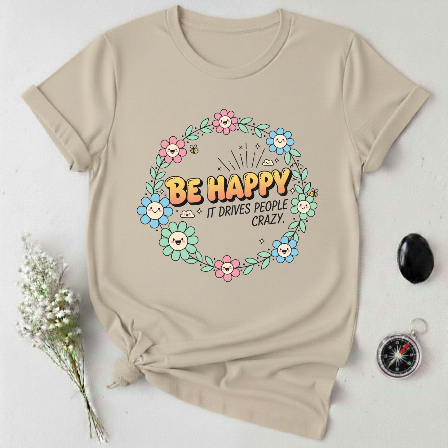 Be Happy, It Drives People Crazy T-Shirt