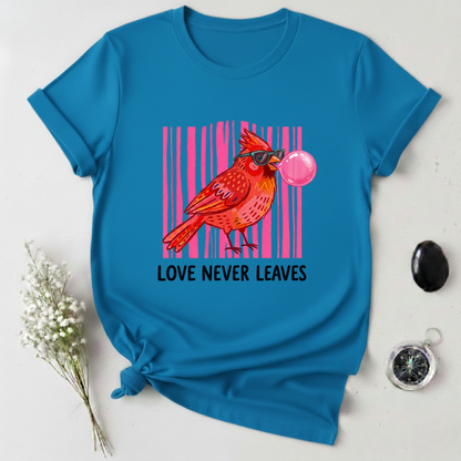 Love Never Leaves T-Shirt