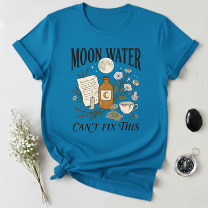 Moon Water Can't Fix This T-Shirt