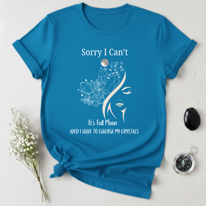 I Have To Charge My Crystals T-shirt