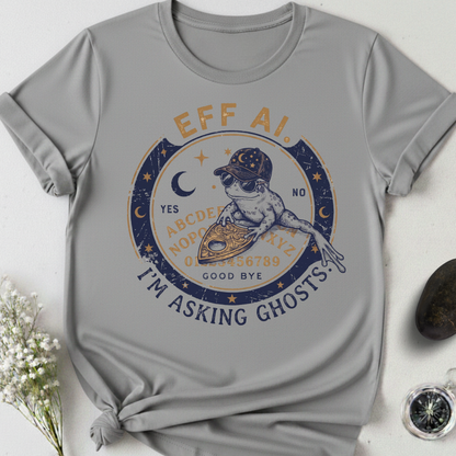 Eff AI. I'm Asking Ghosts T-Shirt