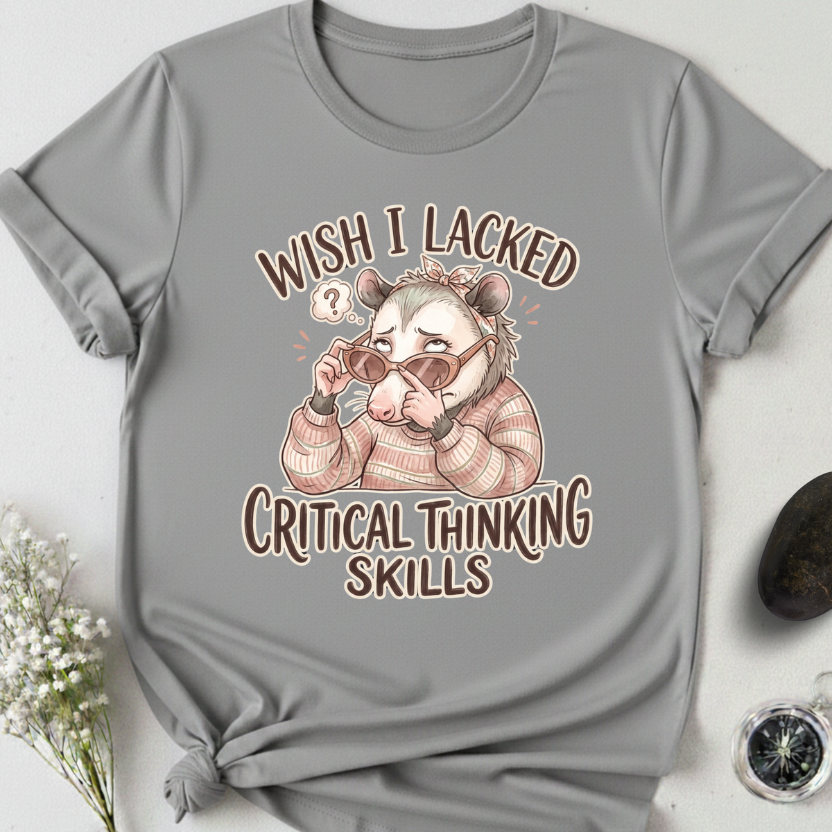 Wish I Lacked Critical Thinking Skills T-Shirt