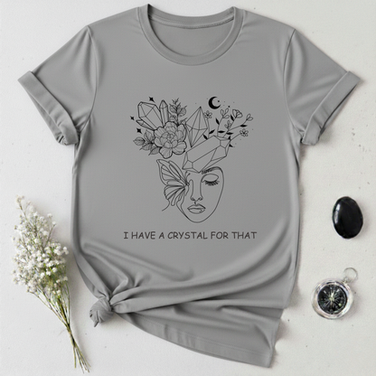 I Have A Crystal For That T-Shirt