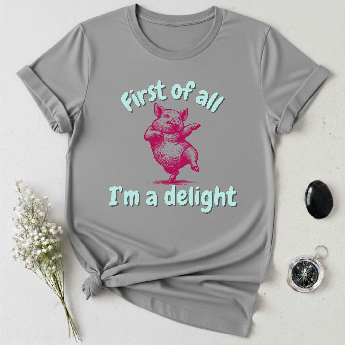 First Of All, I'm A Delight T-Shirt