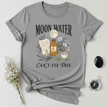 Moon Water Can't Fix This T-Shirt