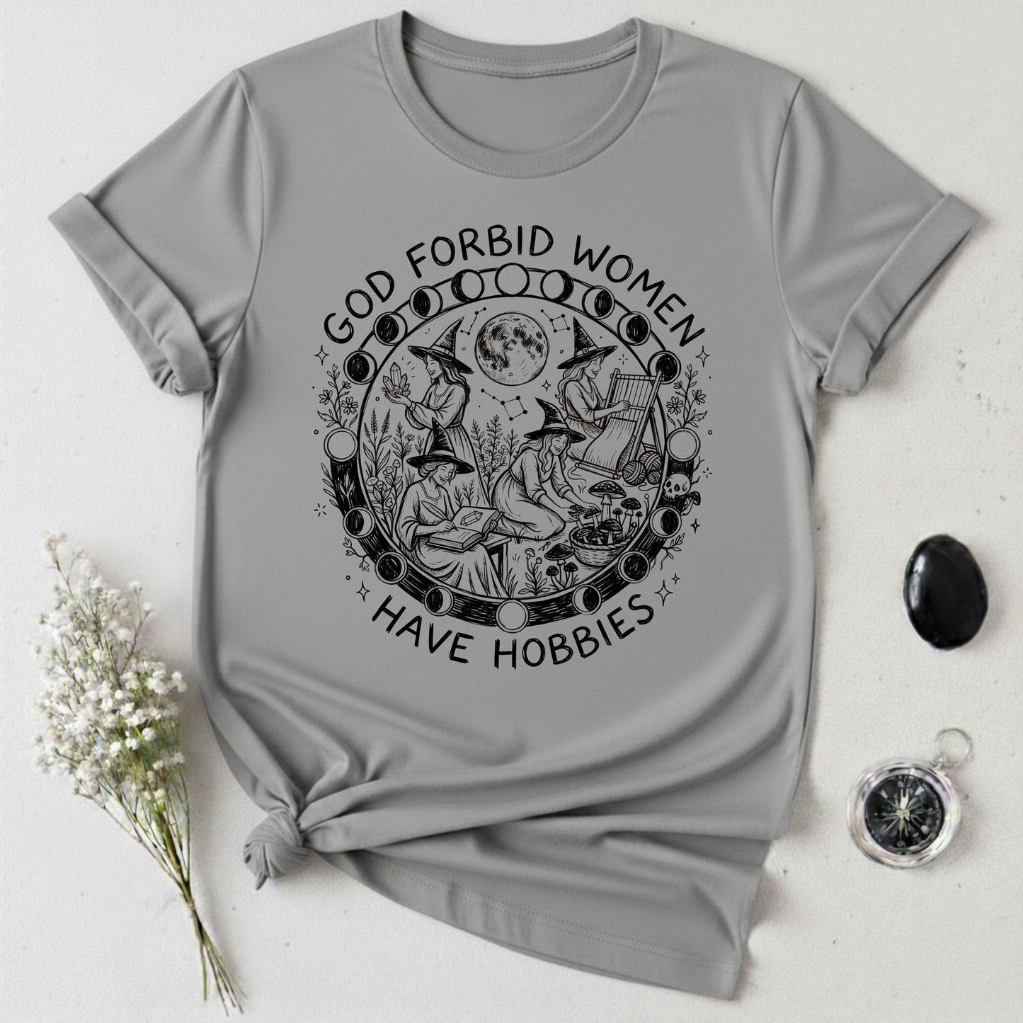 God Forbid Women Have Hobbies -1 T-Shirt