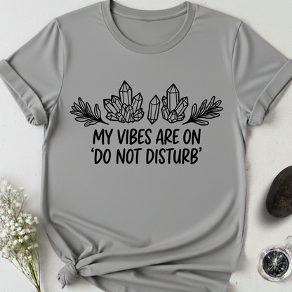 My Vibes Are On Do Not DIsturb T-Shirt