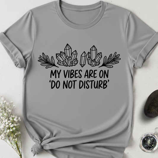 My Vibes Are On Do Not DIsturb T-Shirt