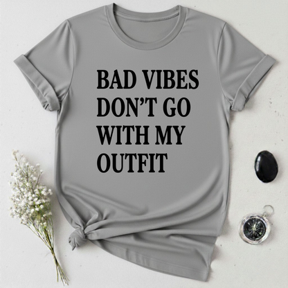 Bad Vibes Don't Go With My Outfit T-Shirt