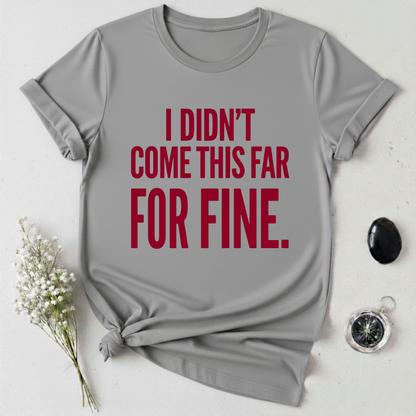 Not Here For Fine T-Shirt