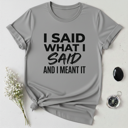 I Said What I Said T-Shirt