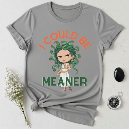 I Could Be Meaner T-Shirt