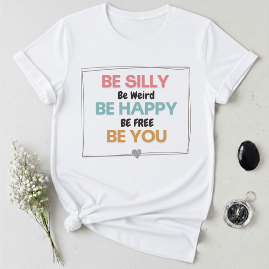 Be Silly, Be Happy, Be You T-shirt