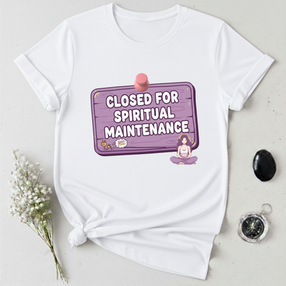 Closed for Spiritual Maintenance 2 T-Shirt