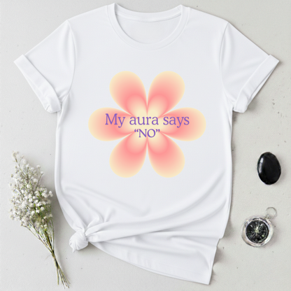 My Aura Says No T-Shirt