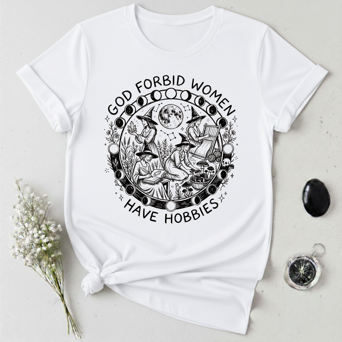 God Forbid Women Have Hobbies -1 T-Shirt