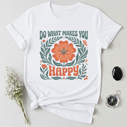 Do What Makes You Happy T-Shirt