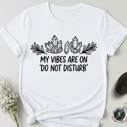 My Vibes Are On Do Not DIsturb T-Shirt