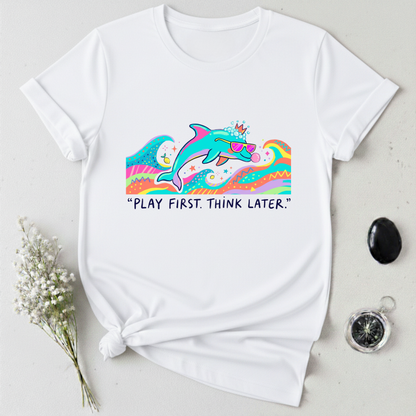 Play First. Think Later T-Shirt