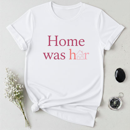 Home was Her T-Shirt