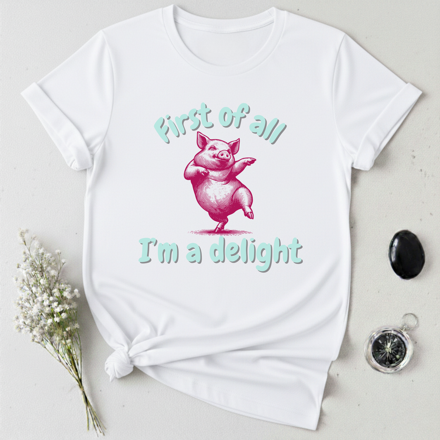 First Of All, I'm A Delight T-Shirt