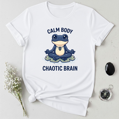 Calm Body, Chaotic Brain T-Shirt