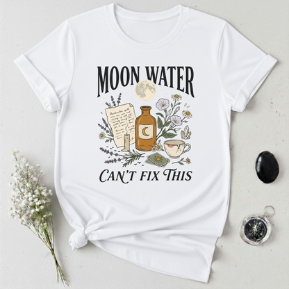 Moon Water Can't Fix This T-Shirt