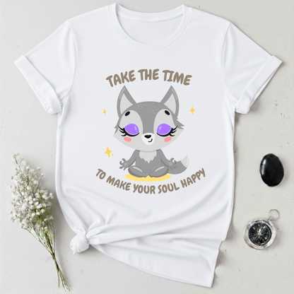 Take The Time To Make Your Soul Happy T-Shirt