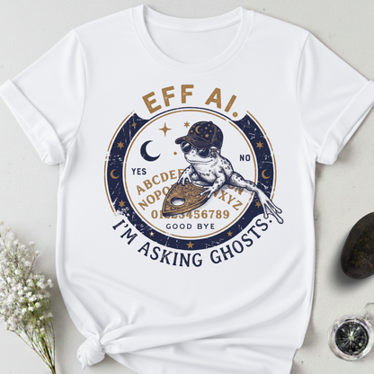 Eff AI. I'm Asking Ghosts T-Shirt