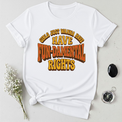 Girls Just Wanna Have Fun-Damental Rights - 2 T-Shirt