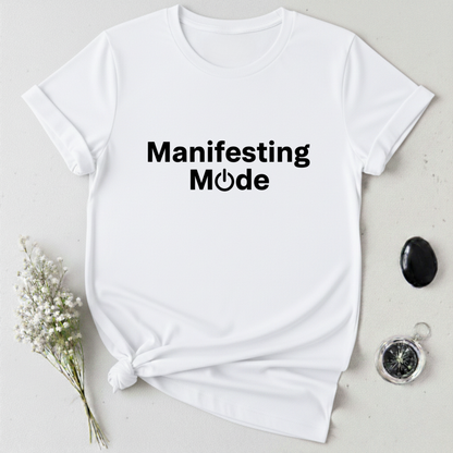 Manifesting Mode T-Shirt