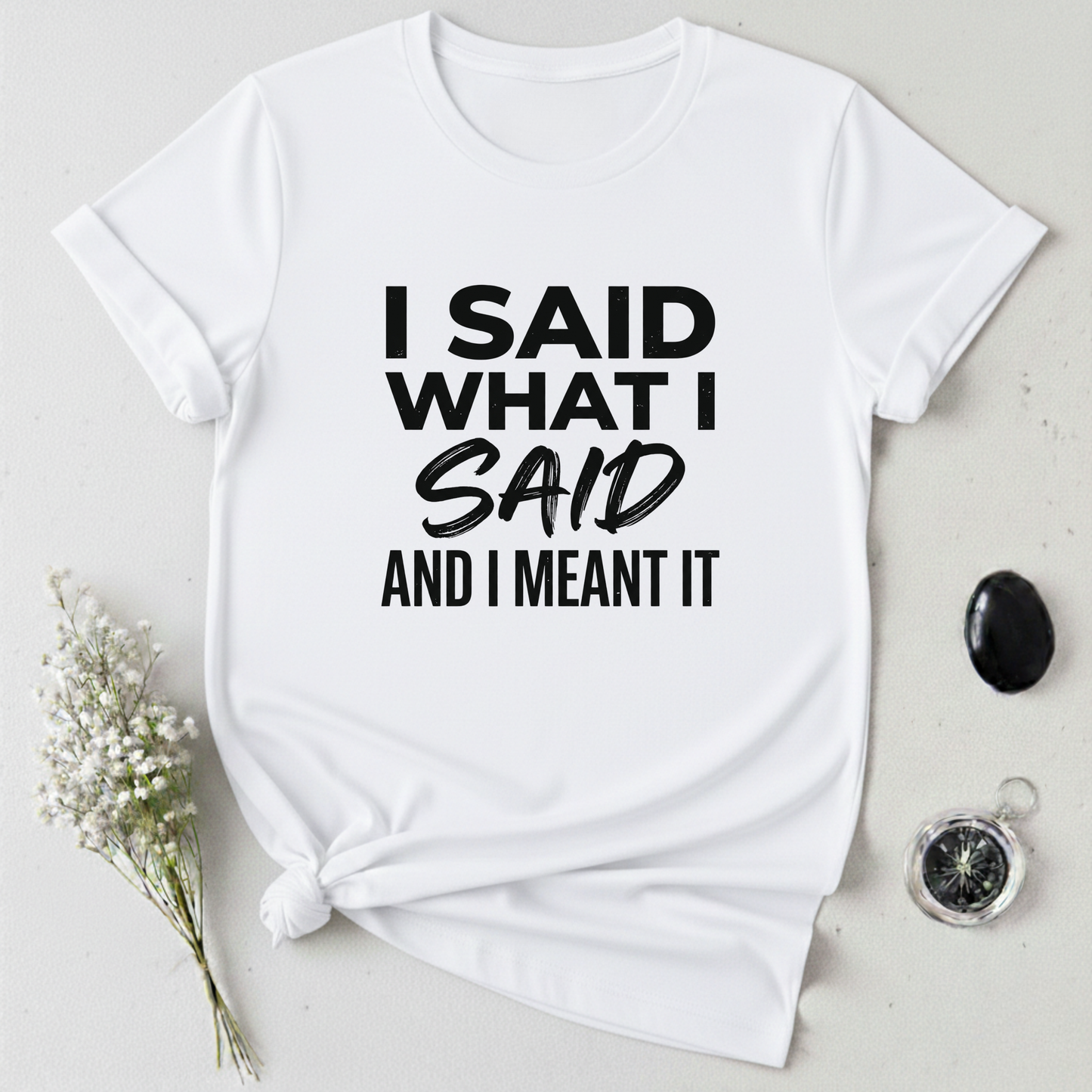 I Said What I Said T-Shirt