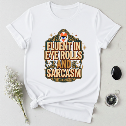 Fluent in Eye Rolls & Sarcasm T-Shirt