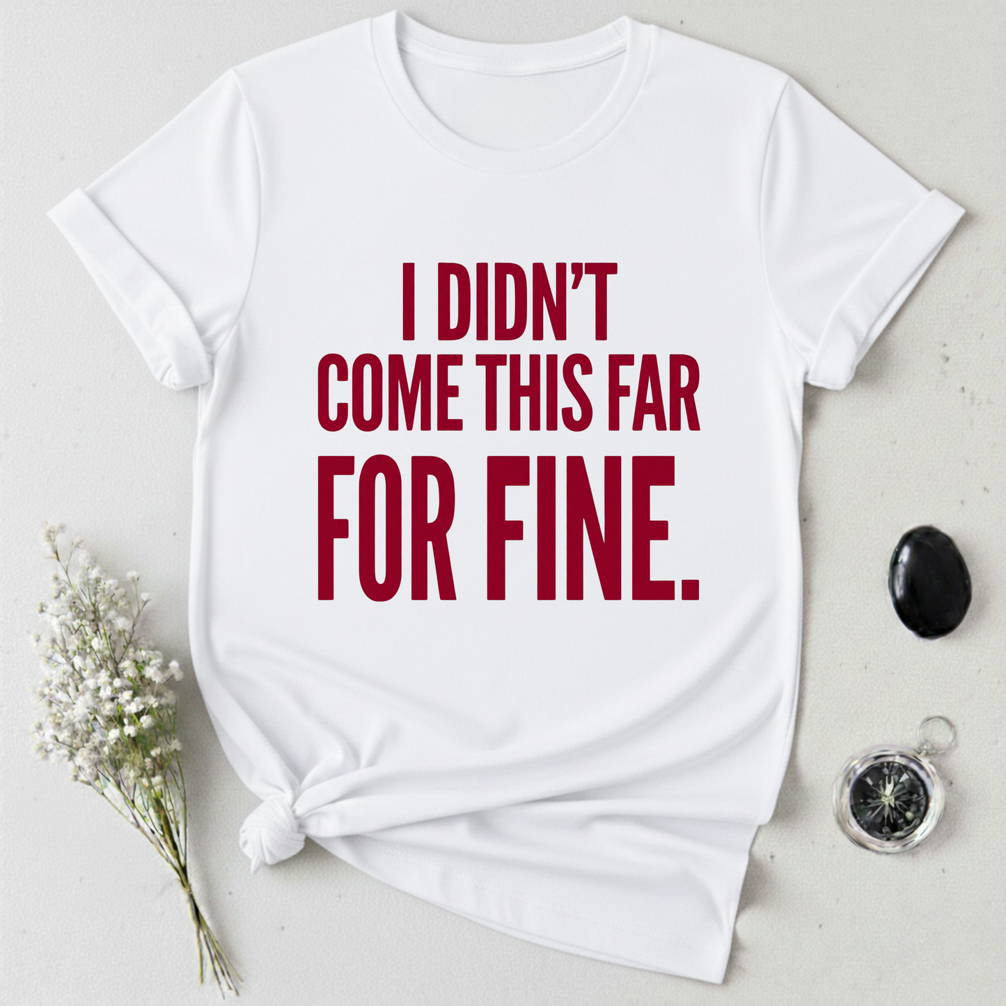 Not Here For Fine T-Shirt
