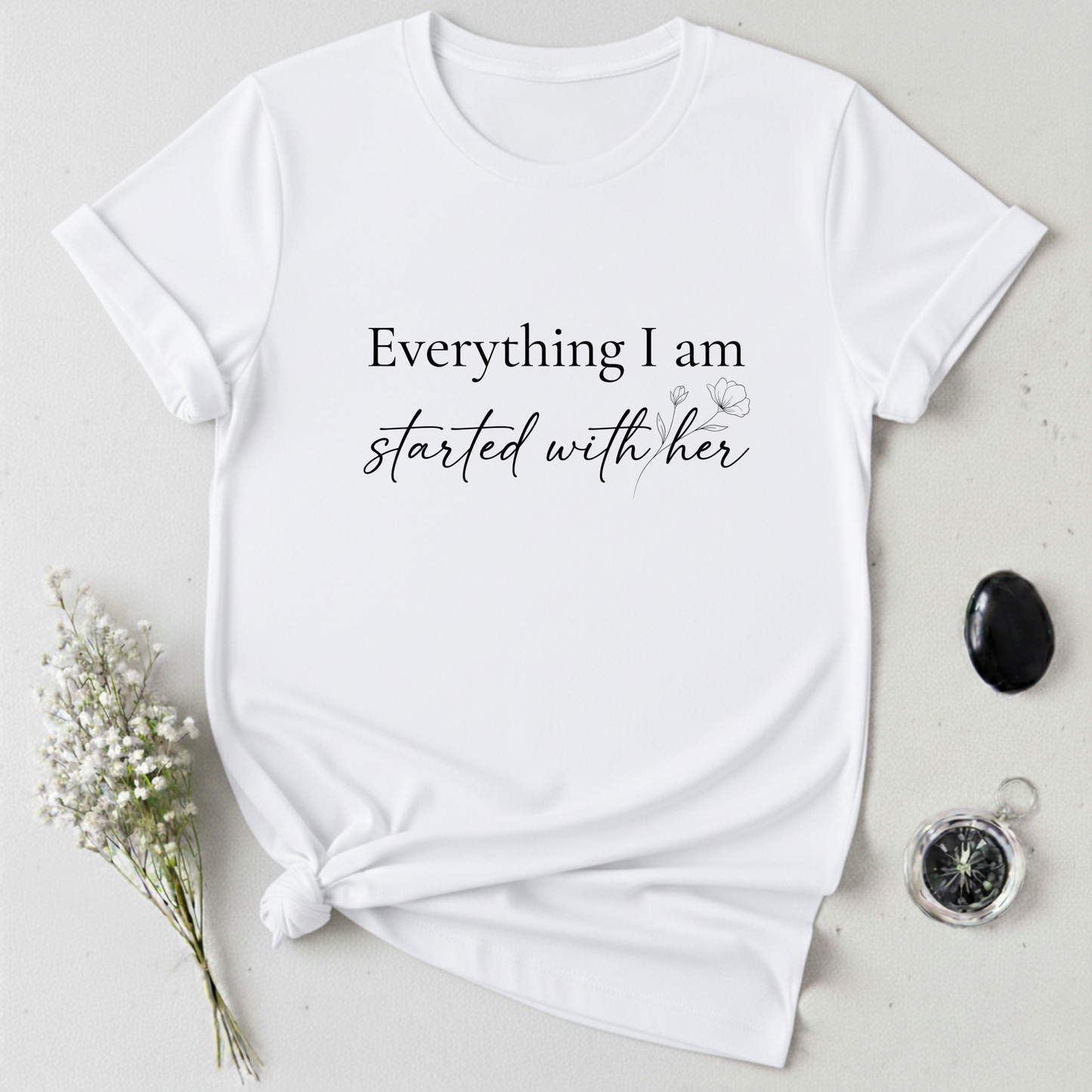 I Am Because of Her T-Shirt