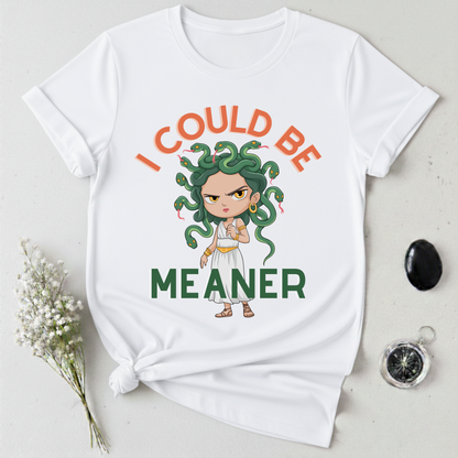 I Could Be Meaner T-Shirt
