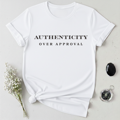 Authenticity Over Approval T-Shirt