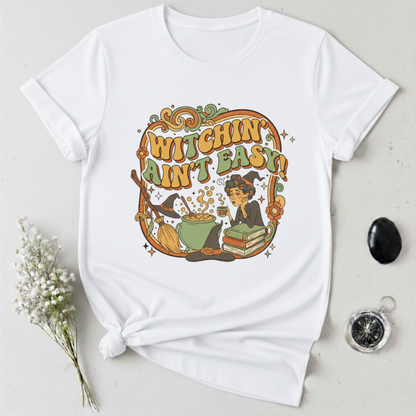 Witchin' Ain't Easy! T-Shirt