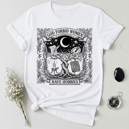 God Forbid Women Have Hobbies - 2 T-Shirt
