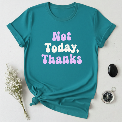Not Today, Thanks T-Shirt