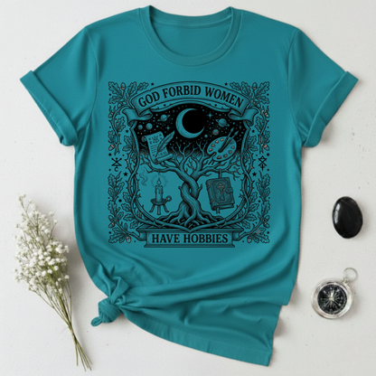 God Forbid Women Have Hobbies - 2 T-Shirt