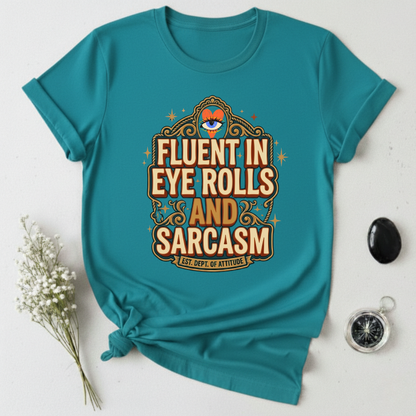 Fluent in Eye Rolls & Sarcasm T-Shirt