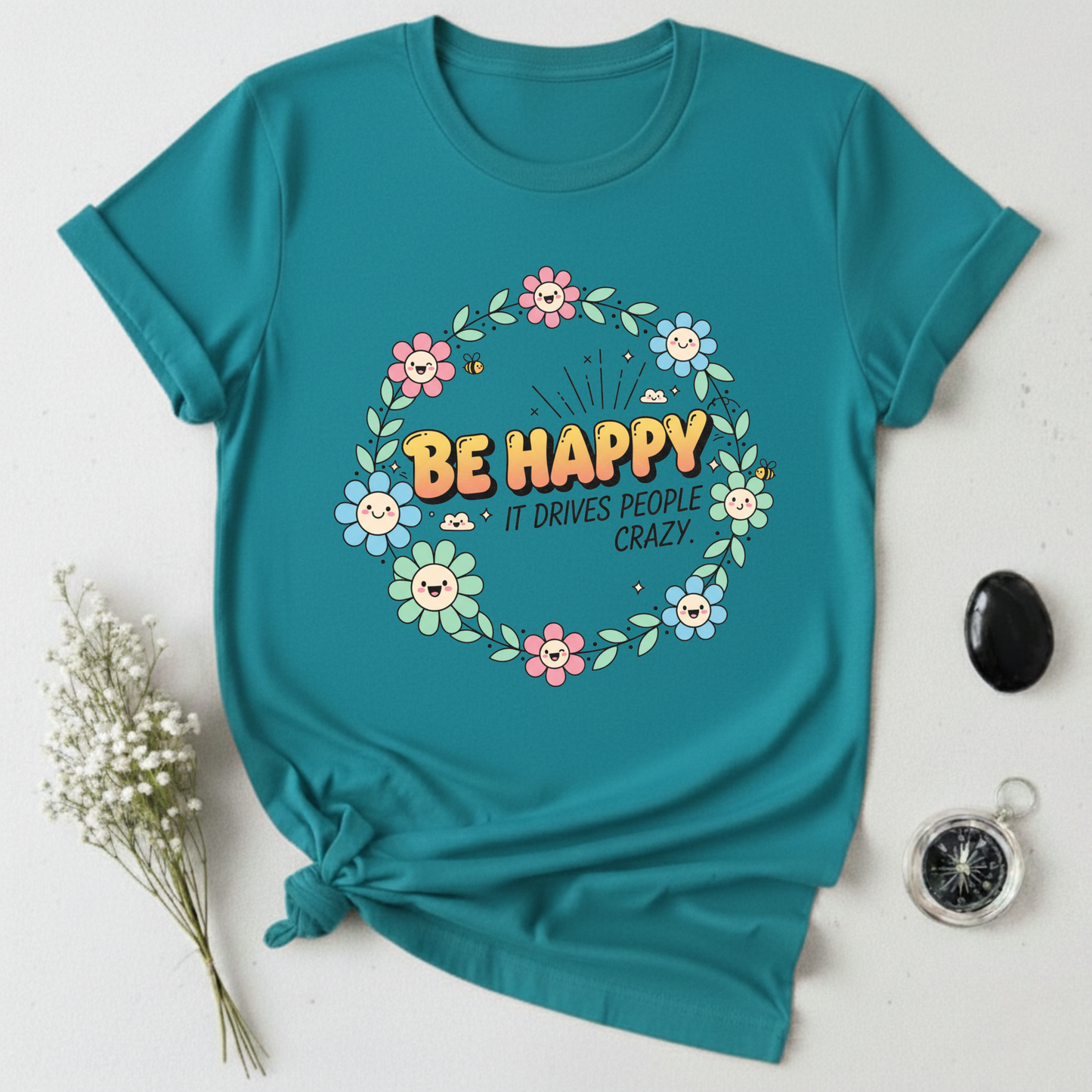 Be Happy, It Drives People Crazy T-Shirt