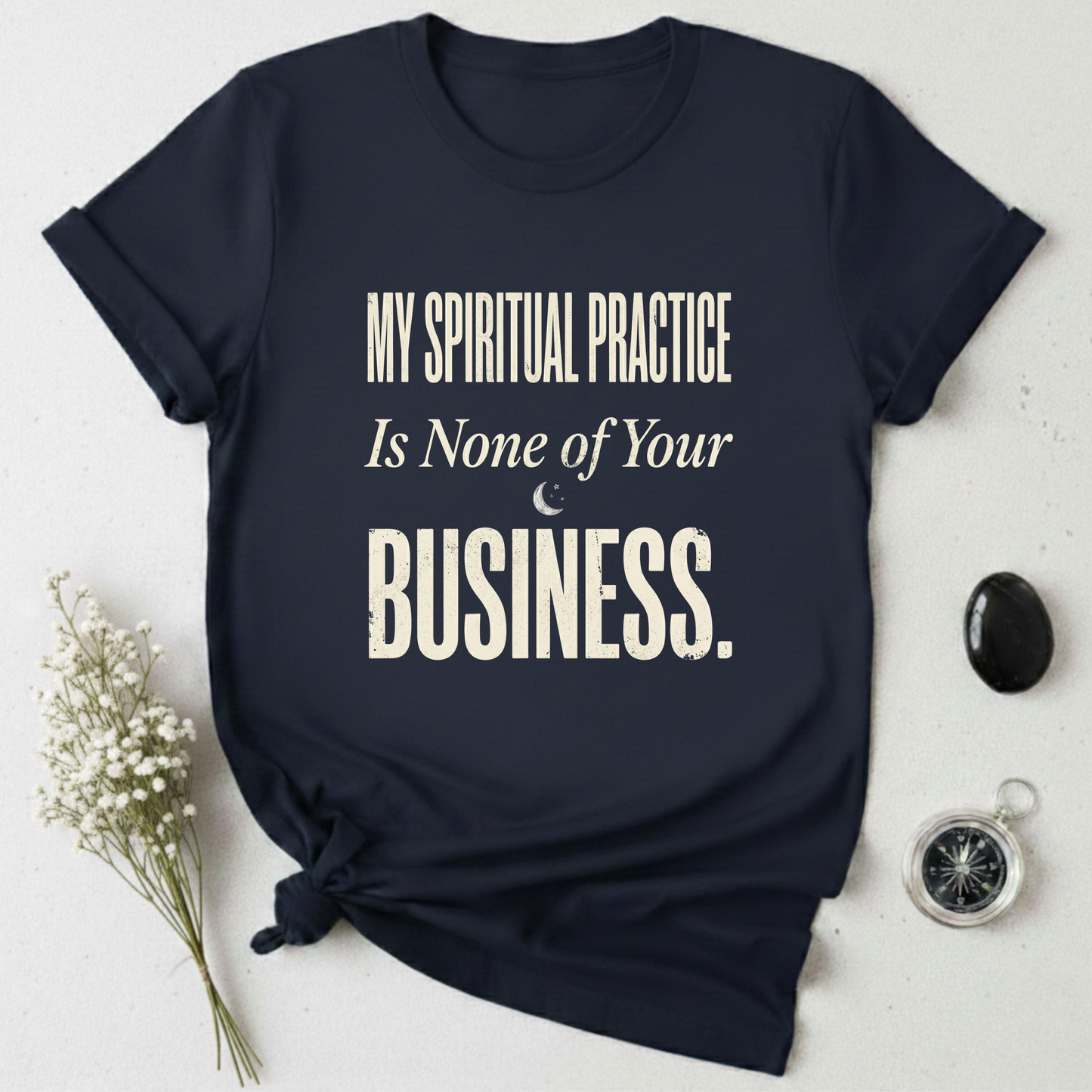 My Spiritual Practice Is None Of Your Business T-Shirt