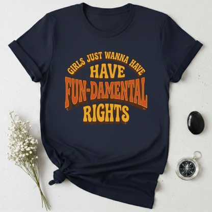 Girls Just Wanna Have Fun-Damental Rights - 2 T-Shirt
